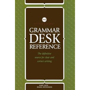 Lutz, Gary Writer's Digest Grammar Desk Reference: The Definitive Source for Clear and Concise Writing: The Definitive Source for Clear and Correct Writing Lutz, Gary Writer's Digest Grammar Desk Reference: The Definitive Source for Clear and Concise Writing: The Definitive Source for Clear and Correct Writing