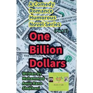 Shekhani, Muhammad Amin Rana One Billion Dollars. 1. Comedy Romance Humorous Novel Series. (One Billion Dollars۔ Novel.) Shekhani, Muhammad Amin Rana One Billion Dollars. 1. Comedy Romance Humorous Novel Series. (One Billion Dollars۔ Novel.)