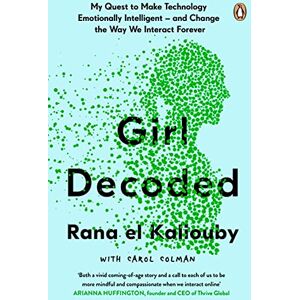 el Kaliouby, Rana Girl Decoded: My Quest to Make Technology Emotionally Intelligent – and Change the Way We Interact Forever el Kaliouby, Rana Girl Decoded: My Quest to Make Technology Emotionally Intelligent – and Change the Way We Interact Forever