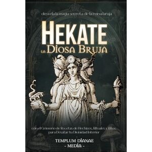 Media, Templum Dianae Hekate la Diosa Bruja: desvela la magia secreta de la reina bruja con el Grimorio de Recetas de Hechizos, Rituales y Ritos para Desatar tu Divinidad Interior (diosas y dioses brujos) Media, Templum Dianae Hekate la Diosa Bruja: desvela la magia secreta de la reina bruja con el Grimorio de Recetas de Hechizos, Rituales y Ritos para Desatar tu Divinidad Interior (diosas y dioses brujos)