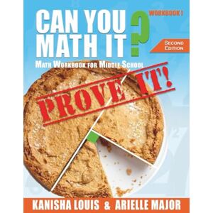 Louis, Kanisha Can You Math It? Prove It! Book I: Middle School Math Practice Workbook with Puzzles & Problem Solving Ages 10-15 Louis, Kanisha Can You Math It? Prove It! Book I: Middle School Math Practice Workbook with Puzzles & Problem Solving Ages 10-15