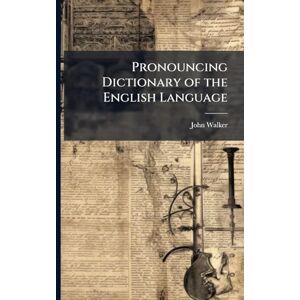 Walker, John Pronouncing Dictionary of the English Language Walker, John Pronouncing Dictionary of the English Language