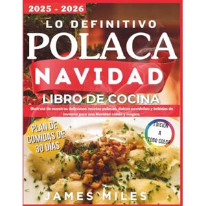 MILES, JAMES El Último Libro de Cocina Navideña Polaca 2025–2026: Disfruta de nuestras deliciosas recetas polacas, dulces navideños y bebidas de invierno para una Navidad cálida y mágica. MILES, JAMES El Último Libro de Cocina Navideña Polaca 2025–2026: Disfruta de nuestras deliciosas recetas polacas, dulces navideños y bebidas de invierno para una Navidad cálida y mágica.