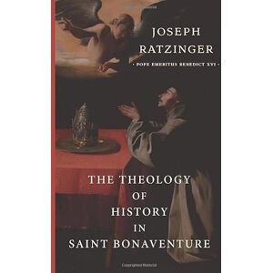 Ratzinger, Joseph The Theology of History in Saint Bonaventure Ratzinger, Joseph The Theology of History in Saint Bonaventure