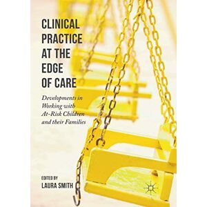 Clinical Practice at the Edge of Care: Developments in Working with At-Risk Children and their Families Clinical Practice at the Edge of Care: Developments in Working with At-Risk Children and their Families