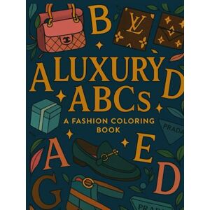 Aboud, Sara Luxury ABCs Coloring Book: Inspired by High-End Fashion & Design: Color Me Rich: A Luxury Coloring Book for Moms With Taste (and Toddlers) Aboud, Sara Luxury ABCs Coloring Book: Inspired by High-End Fashion & Design: Color Me Rich: A Luxury Coloring Book for Moms With Taste (and Toddlers)