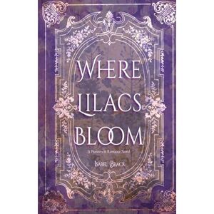 Brack, Isabel Where Lilacs Bloom: A Pioneers in Romance Novel Brack, Isabel Where Lilacs Bloom: A Pioneers in Romance Novel