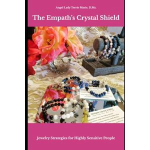 Marie, Terrie The Empath's Crystal Shield: Jewelry Strategies for Highly Sensitive People Marie, Terrie The Empath's Crystal Shield: Jewelry Strategies for Highly Sensitive People