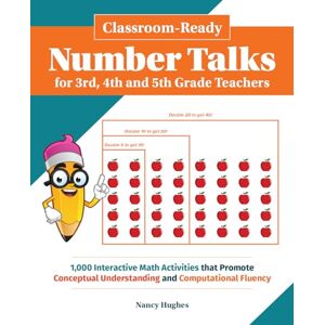 Hughes, Nancy Classroom-Ready Number Talks for Third, Fourth and Fifth Grade Teachers: 1000 Interactive Math Activities that Promote Conceptual Understanding and Computational Fluency (Books for Teachers) Hughes, Nancy Classroom-Ready Number Talks for Third, Fourth and Fifth Grade Teachers: 1000 Interactive Math Activities that Promote Conceptual Understanding and Computational Fluency (Books for Teachers)