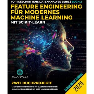 Technologies, Cuantum Feature Engineering für modernes Machine Learning mit Scikit-Learn: Fortgeschrittene Data Science und praktische Anwendungen Technologies, Cuantum Feature Engineering für modernes Machine Learning mit Scikit-Learn: Fortgeschrittene Data Science und praktische Anwendungen