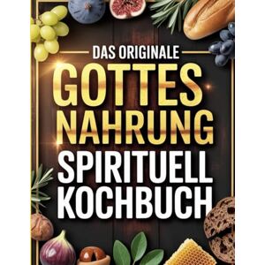 Hoppe, Lilo Das originale Gottesnahrung Spirituell Kochbuch: Ernährung für die Seele – Rezepte zur Bewusstseinsentwicklung und spirituellen Heilung Hoppe, Lilo Das originale Gottesnahrung Spirituell Kochbuch: Ernährung für die Seele – Rezepte zur Bewusstseinsentwicklung und spirituellen Heilung