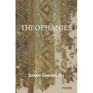 Ghazal Ali, Sarah Theophanies Ghazal Ali, Sarah Theophanies