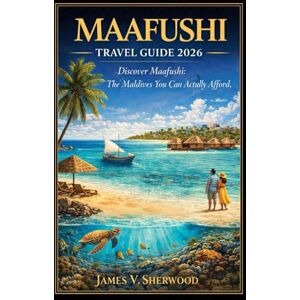 Sherwood Book Description Escape to a world where crystal-clear waters meet soft white beaches — without the luxury price tag., James V. Maafushi Travel Guide 2026: Discover Maafushi: The Maldives You Can Actually Afford Sherwood Book Description Escape to a world where crystal-clear waters meet soft white beaches — without the luxury price tag., James V. Maafushi Travel Guide 2026: Discover Maafushi: The Maldives You Can Actually Afford