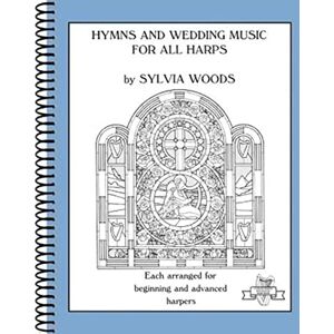 Hymns and Wedding Music for All Harps. Harp Solo.: Each Arranged for Beginning and Advanced Harpers (Sylvia Woods Multi-Level Harp Books) Hymns and Wedding Music for All Harps. Harp Solo.: Each Arranged for Beginning and Advanced Harpers (Sylvia Woods Multi-Level Harp Books)