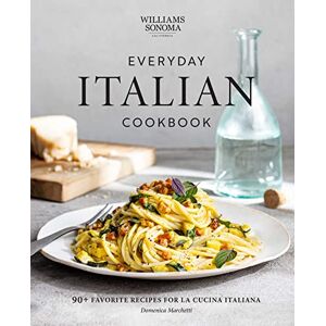 Marchetti, Domenica Williams Sonoma Everyday Italian: 90+ Favorite Recipes for La Cucina Italiana Marchetti, Domenica Williams Sonoma Everyday Italian: 90+ Favorite Recipes for La Cucina Italiana