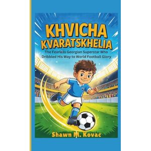 M. Kovac, Shawn Khvicha Kvaratskhelia: The Fearless Georgian Superstar Who Dribbled His Way to World Football Glory M. Kovac, Shawn Khvicha Kvaratskhelia: The Fearless Georgian Superstar Who Dribbled His Way to World Football Glory