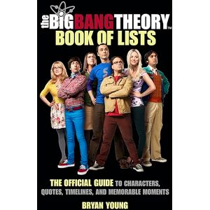 Young, Bryan The Big Bang Theory Book of Lists: The Official Guide to Characters, Quotes, Timelines, and Memorable Moments Young, Bryan The Big Bang Theory Book of Lists: The Official Guide to Characters, Quotes, Timelines, and Memorable Moments