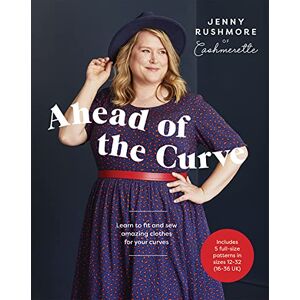 Rushmore, Jenny Ahead of the Curve: Learn to Fit and Sew Amazing Clothes for Your Curves Rushmore, Jenny Ahead of the Curve: Learn to Fit and Sew Amazing Clothes for Your Curves