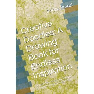 Smart, Prince Creative Doodles: A Drawing Book for Endless Inspiration: Unleash Your Creativity with Fun Drawing Prompts and Activities Smart, Prince Creative Doodles: A Drawing Book for Endless Inspiration: Unleash Your Creativity with Fun Drawing Prompts and Activities
