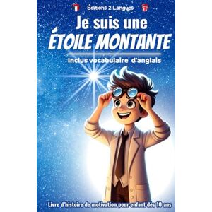 2 Langues, Editions JE SUIS UNE ETOILE MONTANTE: Livre d’histoire de motivation pour enfant dès 10 ans 2 Langues, Editions JE SUIS UNE ETOILE MONTANTE: Livre d’histoire de motivation pour enfant dès 10 ans