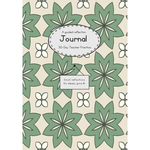 Press, The Reflective Teacher A guided reflection journal 30 day Teacher Practice: Small reflections for steady growth Press, The Reflective Teacher A guided reflection journal 30 day Teacher Practice: Small reflections for steady growth