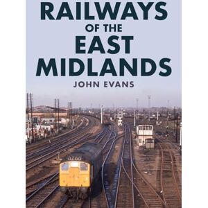 Evans, John Railways of the East Midlands Evans, John Railways of the East Midlands