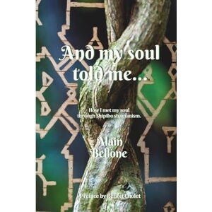 BELLONE, Alain AND MY SOUL TOLD ME :: how I met my soul through Shipibo shamanism and became a medicine man. BELLONE, Alain AND MY SOUL TOLD ME :: how I met my soul through Shipibo shamanism and became a medicine man.