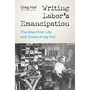 University of Washington Press Writing Labor’s Emancipation: The Anarchist Life and Times of Jay Fox University of Washington Press Writing Labor’s Emancipation: The Anarchist Life and Times of Jay Fox