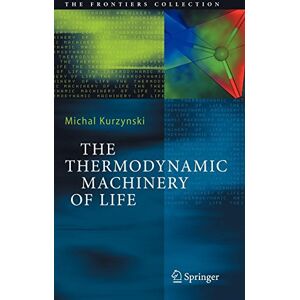 Springer-Verlag Berlin and Heidelberg GmbH & Co. K The Thermodynamic Machinery of Life (The Frontiers Collection) Springer-Verlag Berlin and Heidelberg GmbH & Co. K The Thermodynamic Machinery of Life (The Frontiers Collection)