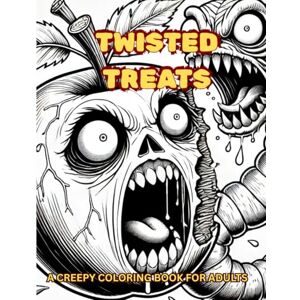 Taylor Twisted Treats:: A Creepy coloring book, for adults Taylor Twisted Treats:: A Creepy coloring book, for adults