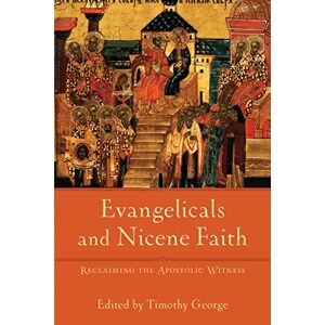 Evangelicals and Nicene Faith: Reclaiming the Apostolic Witness (Beeson Divinity Studies) Evangelicals and Nicene Faith: Reclaiming the Apostolic Witness (Beeson Divinity Studies)