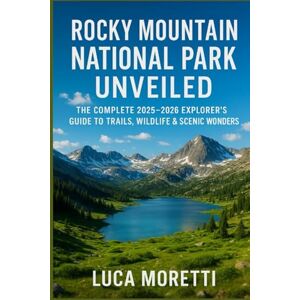 Moretti, Luca Rocky Mountain National Park Unveiled: The Complete 2025–2026 Explorer’s Guide to Trails, Wildlife & Scenic Wonders Moretti, Luca Rocky Mountain National Park Unveiled: The Complete 2025–2026 Explorer’s Guide to Trails, Wildlife & Scenic Wonders
