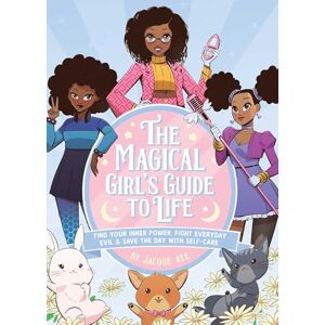 Jacque Aye The Magical Girl's Guide to Life: Find Your Inner Power, Fight Everyday Evil, and Save the Day with Self-Care Jacque Aye The Magical Girl's Guide to Life: Find Your Inner Power, Fight Everyday Evil, and Save the Day with Self-Care
