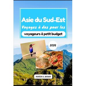 Boozer, Patrick K. Asie du Sud-Est Voyages à dos pour les voyageurs à petit budget 2026: Votre itinéraire vers une cuisine authentique, des séjours abordables et des aventures épiques (La Chronique du Voyageur) Boozer, Patrick K. Asie du Sud-Est Voyages à dos pour les voyageurs à petit budget 2026: Votre itinéraire vers une cuisine authentique, des séjours abordables et des aventures épiques (La Chronique du Voyageur)