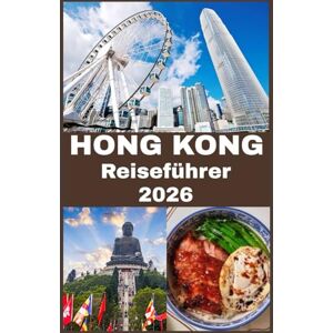 Shepherd, Bell HONGKONG Reiseführer 2026: Erkunden Sie die Skyline, Straßen und Geheimnisse der Weltstadt Asiens Shepherd, Bell HONGKONG Reiseführer 2026: Erkunden Sie die Skyline, Straßen und Geheimnisse der Weltstadt Asiens