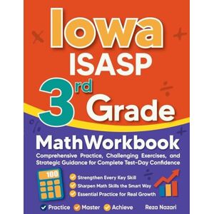 Nazari, Reza Iowa ISASP 3rd Grade Math Workbook: Comprehensive Practice, Challenging Exercises, and Strategic Guidance for Complete Test-Day Confidence Nazari, Reza Iowa ISASP 3rd Grade Math Workbook: Comprehensive Practice, Challenging Exercises, and Strategic Guidance for Complete Test-Day Confidence