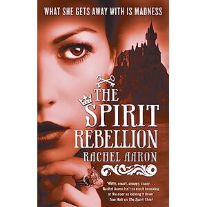 Aaron, Rachel The Spirit Rebellion: The Legend of Eli Monpress: Book 2 Aaron, Rachel The Spirit Rebellion: The Legend of Eli Monpress: Book 2