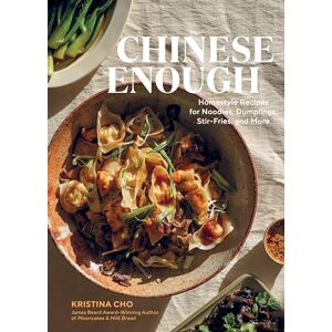 Cho, Kristina Chinese Enough: Homestyle Recipes for Noodles, Dumplings, Stir-Fries, and More Cho, Kristina Chinese Enough: Homestyle Recipes for Noodles, Dumplings, Stir-Fries, and More