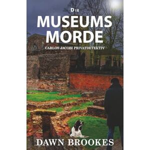 Brookes, Dawn Die Museums Morde (Carlos Jacobi Privatdetektiv) Brookes, Dawn Die Museums Morde (Carlos Jacobi Privatdetektiv)