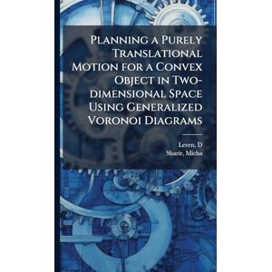 Leven, D Planning a Purely Translational Motion for a Convex Object in Two-dimensional Space Using Generalized Voronoi Diagrams Leven, D Planning a Purely Translational Motion for a Convex Object in Two-dimensional Space Using Generalized Voronoi Diagrams