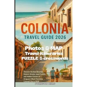 Hills, Johnson COLONIA Travel Guide 2026: Discover the Best Beaches, Historic Streets, Local Cuisine, and Hidden Corners of Uruguay’s Most Charming Colonial City in 2026 Hills, Johnson COLONIA Travel Guide 2026: Discover the Best Beaches, Historic Streets, Local Cuisine, and Hidden Corners of Uruguay’s Most Charming Colonial City in 2026