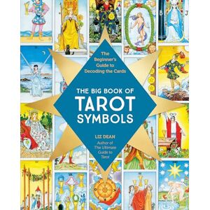 Dean, Liz The Big Book of Tarot Symbols: The Beginner’s Guide to Decoding the Cards Dean, Liz The Big Book of Tarot Symbols: The Beginner’s Guide to Decoding the Cards
