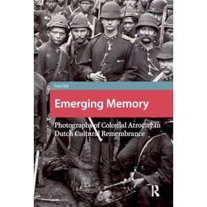 Bijl, Paul Emerging Memory: Photographs of Colonial Atrocity in Dutch Cultural Remembrance (Heritage and Memory Studies) Bijl, Paul Emerging Memory: Photographs of Colonial Atrocity in Dutch Cultural Remembrance (Heritage and Memory Studies)