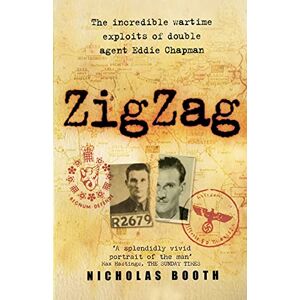 Booth, Nicholas ZigZag: The Incredible Wartime Exploits of Double Agent Eddie Chapman Booth, Nicholas ZigZag: The Incredible Wartime Exploits of Double Agent Eddie Chapman