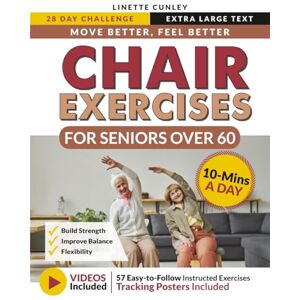 Cunley, Linette Move Better Feel Better Chair Exercises for Seniors Over 60: Your 28-Day Plan to Improve Balance and Stay Active in Just 10 Minutes a Day with 57 Illustrated Exercises (Workout Books) Cunley, Linette Move Better Feel Better Chair Exercises for Seniors Over 60: Your 28-Day Plan to Improve Balance and Stay Active in Just 10 Minutes a Day with 57 Illustrated Exercises (Workout Books)