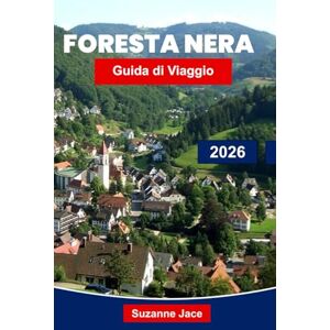 Jace, Suzanne Foresta Nera Guida di Viaggio 2026: Esplora i villaggi fiabeschi della Germania, le escursioni panoramiche, le città termali e la cucina locale Jace, Suzanne Foresta Nera Guida di Viaggio 2026: Esplora i villaggi fiabeschi della Germania, le escursioni panoramiche, le città termali e la cucina locale