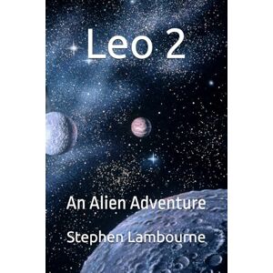Lambourne, Mr Stephen Leo 2: An Alien Adventure Lambourne, Mr Stephen Leo 2: An Alien Adventure