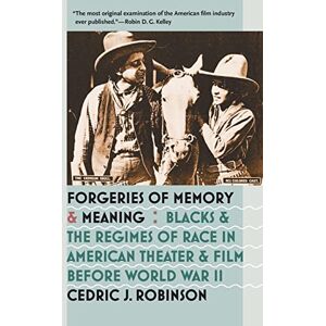 Robinson Forgeries of Memory and Meaning: Blacks and the Regimes of Race in American Theater and Film before World War II Robinson Forgeries of Memory and Meaning: Blacks and the Regimes of Race in American Theater and Film before World War II