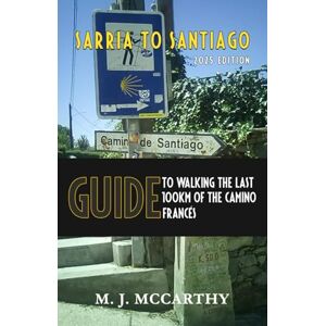McCarthy, Mark Joseph Sarria to Santiago: A Guide to Walking the last 100km of the Camino Frances Colour Edition McCarthy, Mark Joseph Sarria to Santiago: A Guide to Walking the last 100km of the Camino Frances Colour Edition