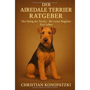 Konopatzki, Christian Airedale Terrier Ratgeber Der umfassende Ratgeber Airedale Terrier Buch Konopatzki, Christian Airedale Terrier Ratgeber Der umfassende Ratgeber Airedale Terrier Buch